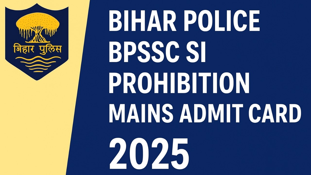 Bihar Police BPSSC SI Prohibition Mains Admit Card 2025