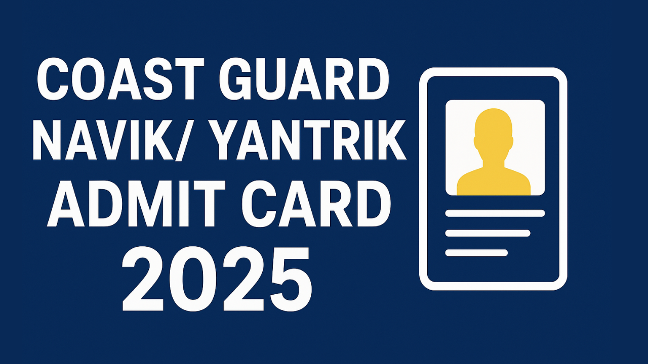 Coast Guard Navik / Yantrik Admit Card 2025